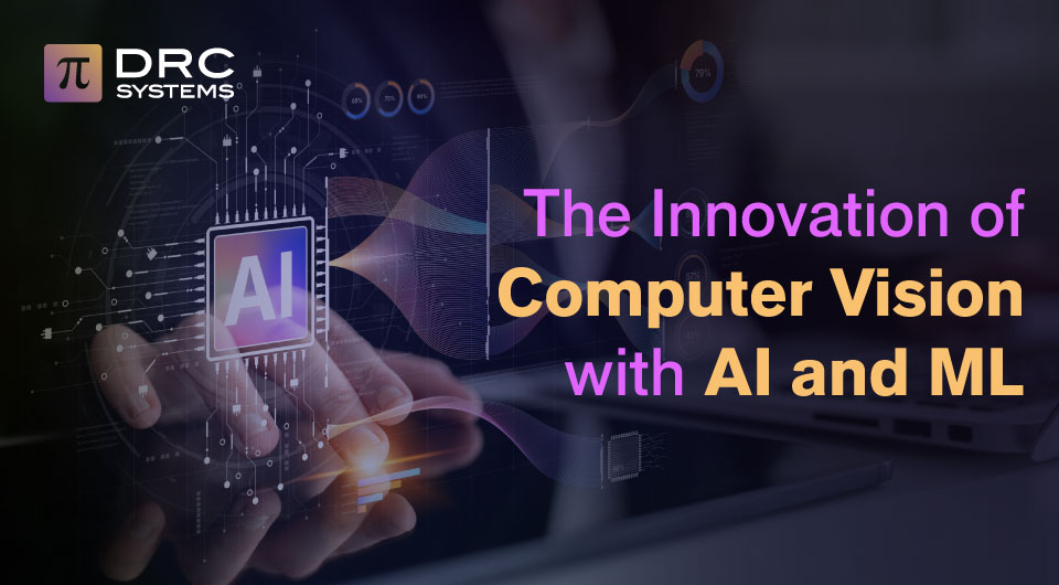 The Innovation of Computer Vision with AI and ML