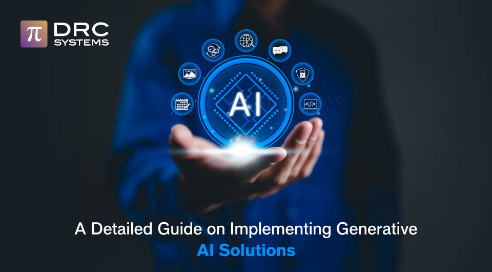 The Guide to Implement Generative AI Solutions for Your Business